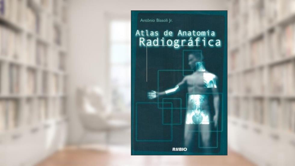Atlas de Anatomia Radiográfica, do autor Antonio Biasoli Jr.