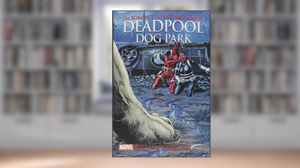 Deadpool Dog Park. Um Romance do Universo Marvel, do autor Stefan Petrucha