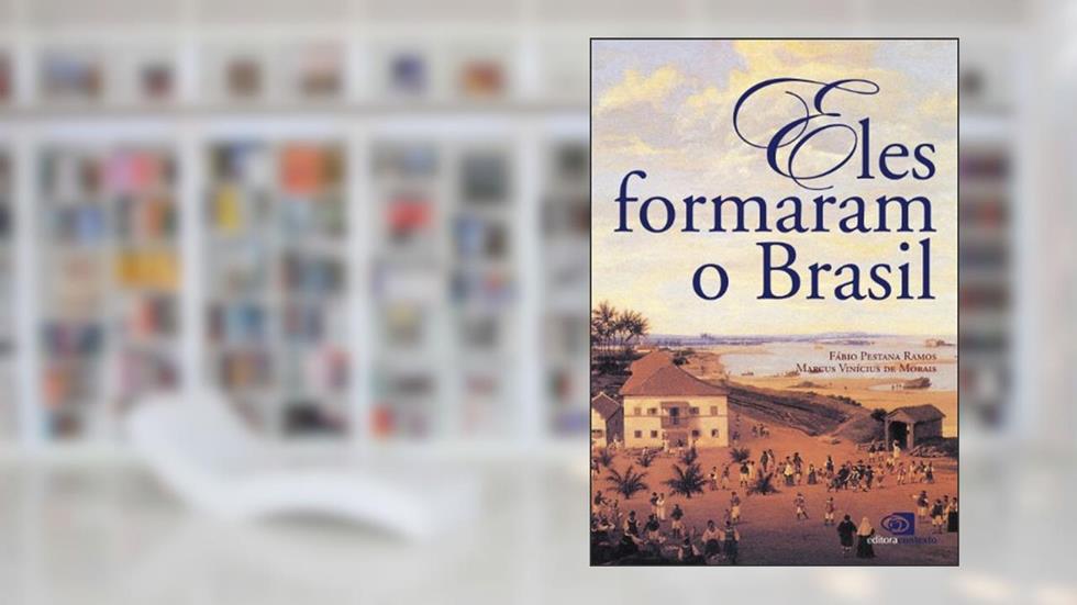 Eles formaram o Brasil, do autor Fábio Pestana Ramos; Marcus Vinícius de Morais