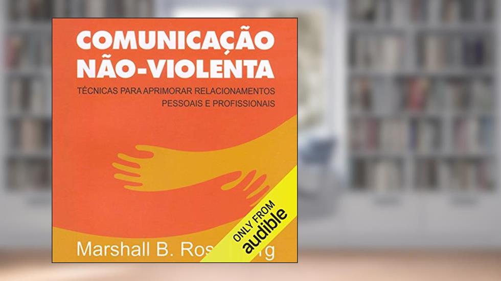 Comunicação Não-Violenta: Técnicas para aprimorar relacionamentos pessoais e profissionais, do autor Mário Vilela - tradução; Marshall B. Rosenberg