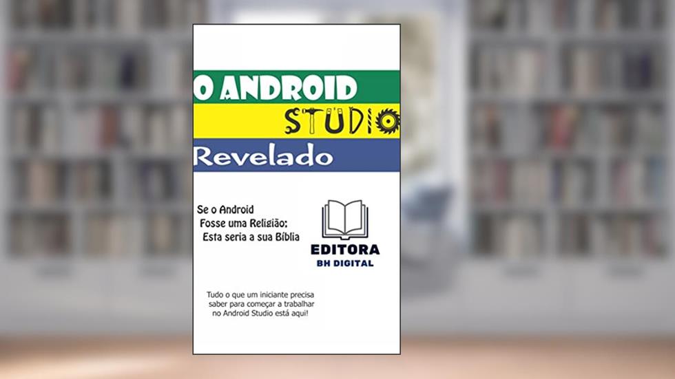 O Android Studio Revelado, do autor Editora BH Digital