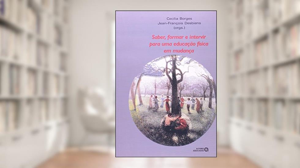 Saber Formar e Intervir Para Uma Educação Física em Mudança, do autor Cecílica Maria Pereira Borges