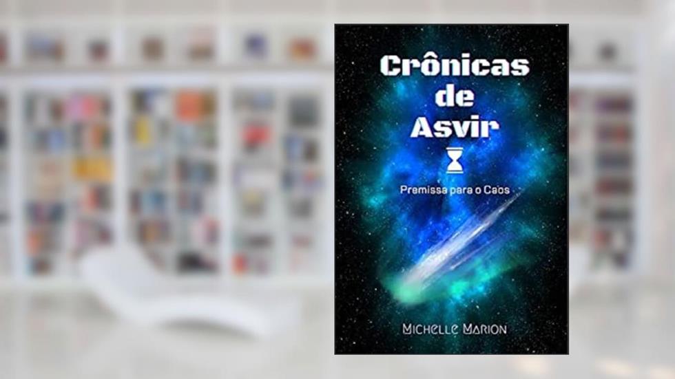 Crônicas de Asvir - Premissa para o Caos, do autor Michelle Marion