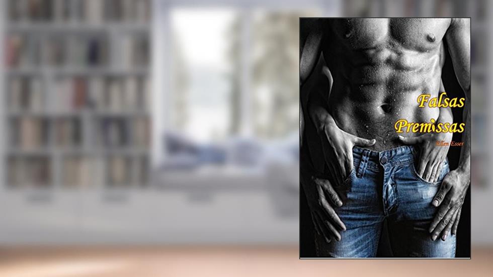 Falsas Premissas, do autor Ellen Esser