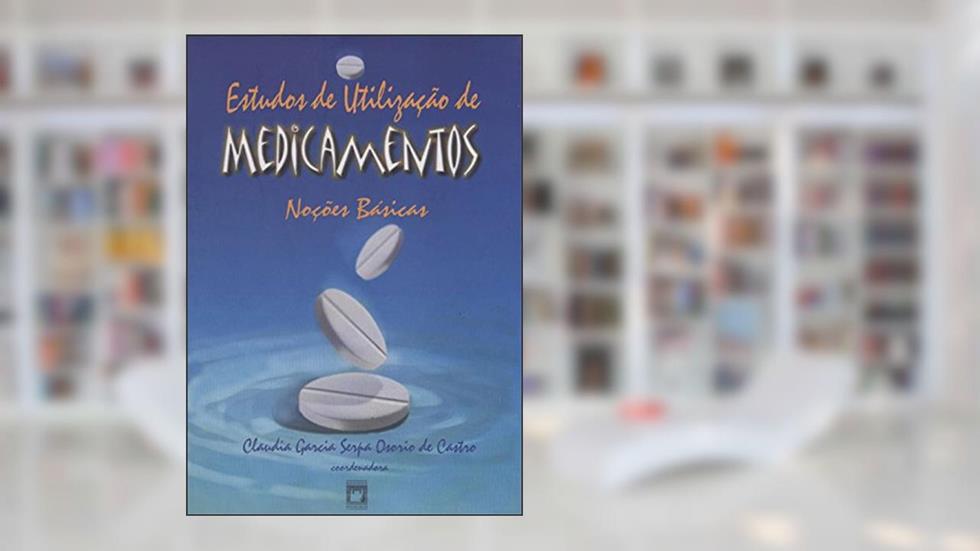 Estudos de utilização de medicamentos: noções básicas, do autor Claudia Garcia Serpa Osorio de Castro