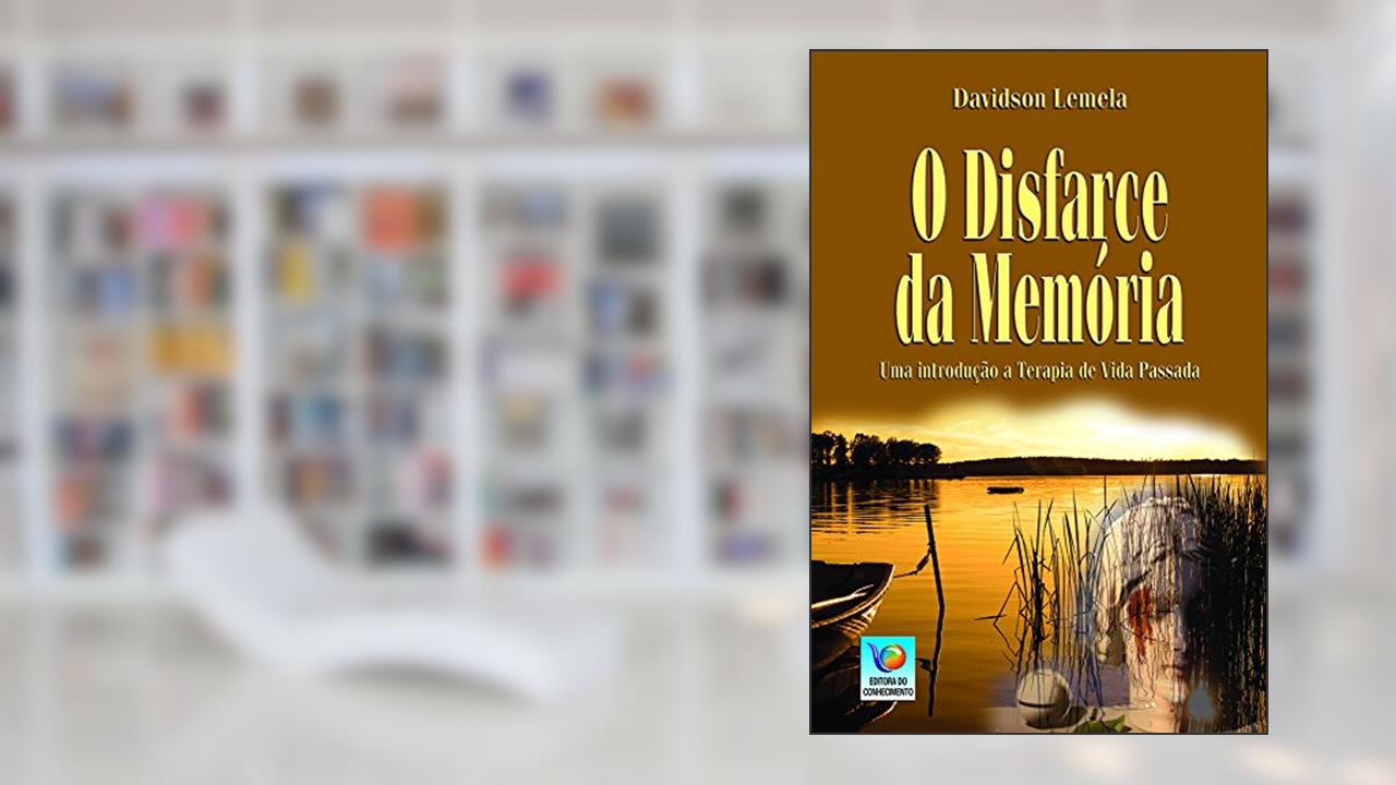 O Disfarce Da Memória: Uma Introdução à Terapia De Vida Passada, do autor Davidson Lamela