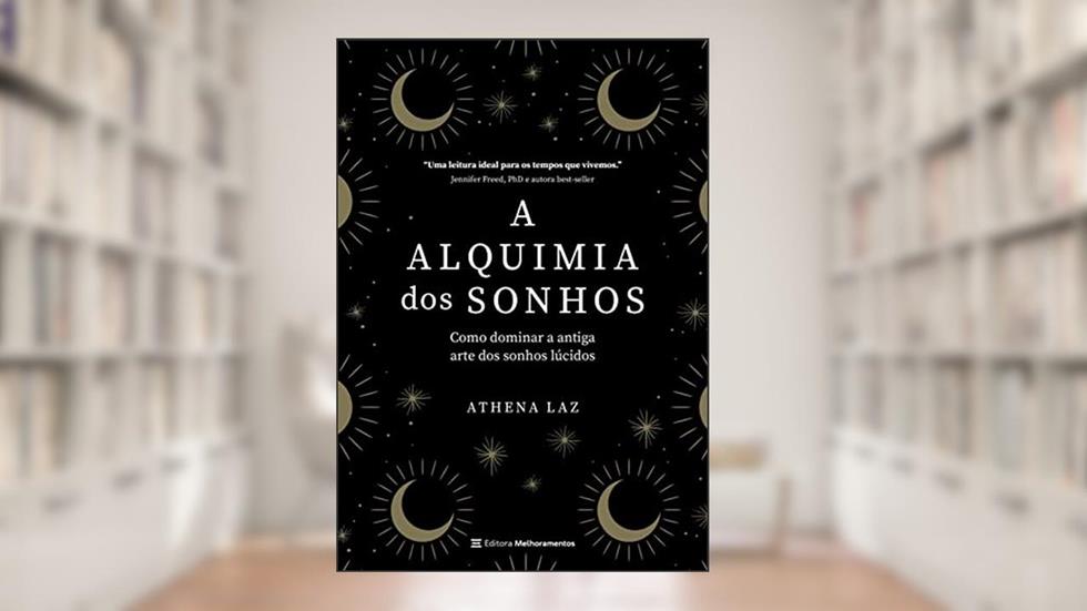 A alquimia dos sonhos: como dominar a antiga arte dos sonhos lúcidos, do autor Athena Laz
