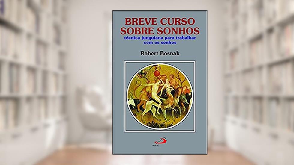 Breve Curso Sobre Sonhos: Técnica Junguiana Para Trabalhar com os Sonhos, do autor Robert Bosnak