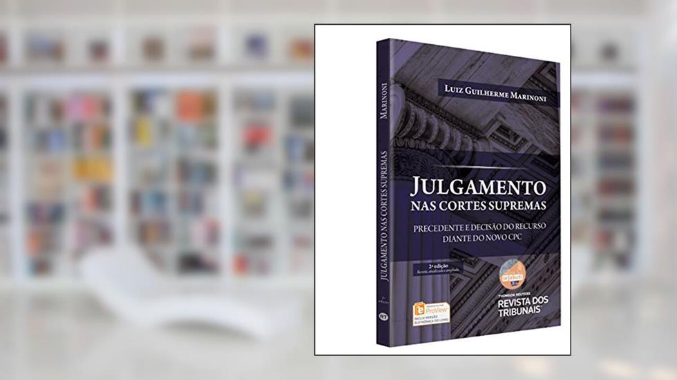 Julgamento nas Cortes Supremas. Precedente e Decisão do Recurso Diante do Novo CPC, do autor Luiz Guilherme Marinoni