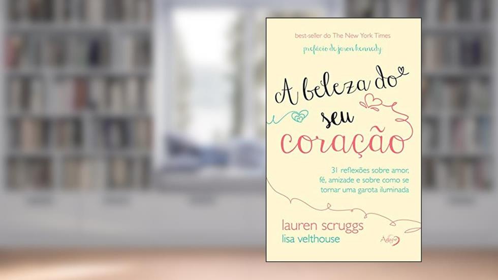 A BELEZA DO SEU CORACAO, do autor LAUREN SCRUGGS