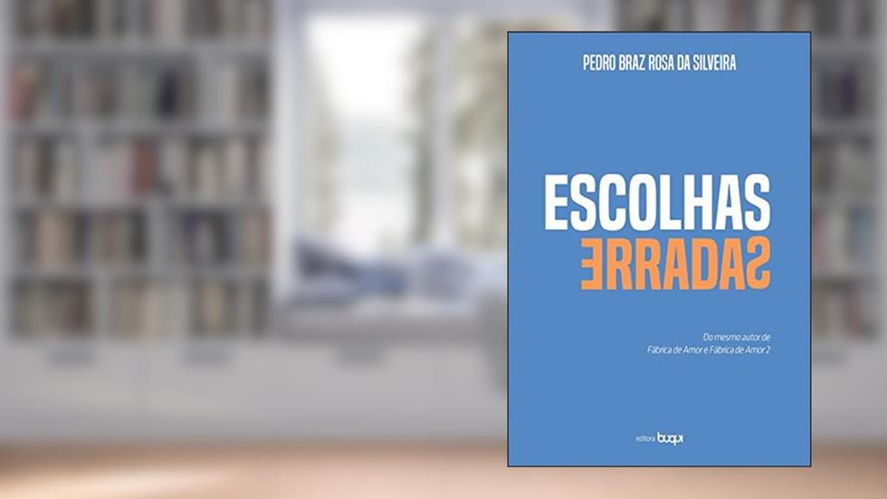 Escolhas Erradas, do autor Pedro Braz Rosa da Silveira