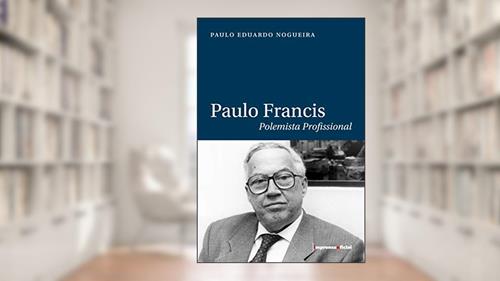 Capa de Paulo Francis. Polemista Profissional, do autor Paulo Eduardo Nogueira