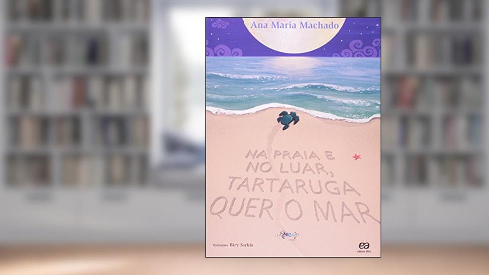 Na praia e no luar, tartaruga quer o mar, do autor Ana Maria Machado