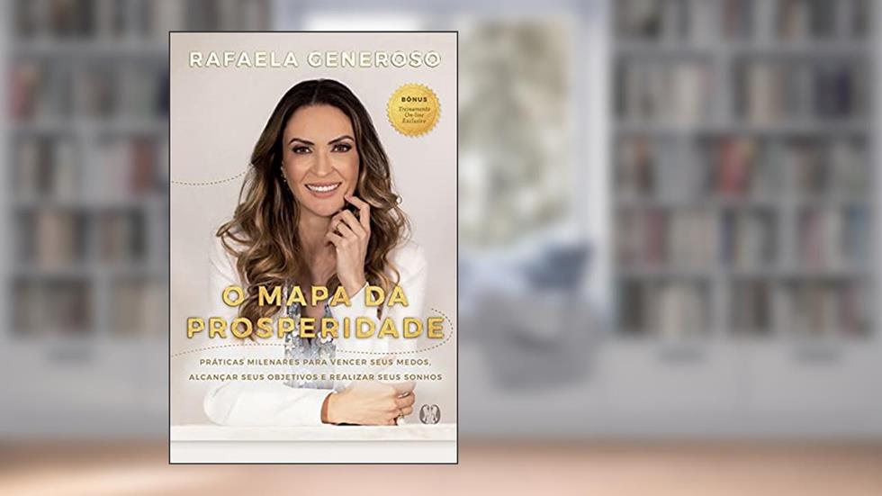 O mapa da prosperidade: Práticas milenares para vencer seus medos, alcançar seus objetivos e realizar seus sonhos, do autor Rafaela Generoso