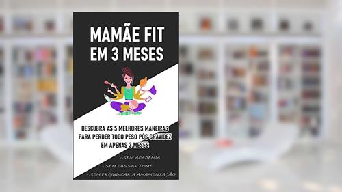 Capa de Livro - Mamãe FIT em 3 Meses: Descubra as 5 Melhores maneiras de perder TODO peso pós gravidez em 3 meses sem prejudicar a amamentação, sem academia e sem passar fome!, do autor Vinicios Ferreira