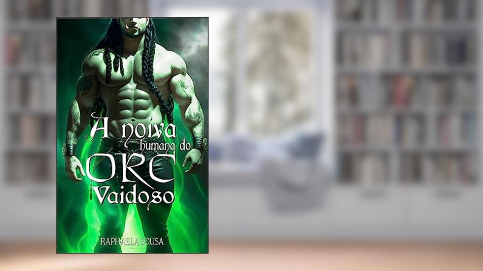 A noiva humana do Orc vaidoso (Seleção ORC Livro 1), do autor Raphaela Sousa