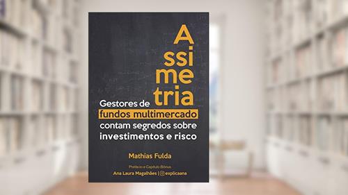 Capa de Assimetria: Gestores de fundos multimercado contam segredos sobre investimentos e risco, do autor Mathias Fulda