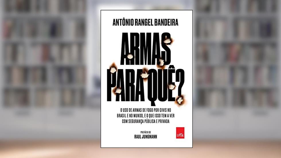 Armas para quê?: O uso de armas de fogo por civis no Brasil e no mundo, e o que isso tem a ver com a sua segurança, do autor Antônio Rangel Bandeira