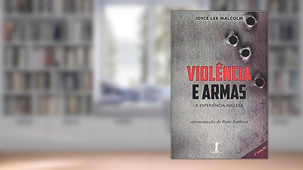 Violência e Armas, do autor Joyce Lee Malcolm
