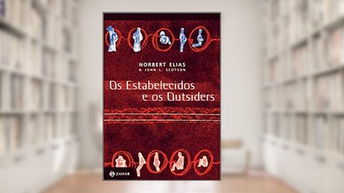 Capa de Os estabelecidos e os outsiders: Sociologia das relações de poder a partir de uma pequena comunidade, do autor Norbert Elias; John L. Scotson