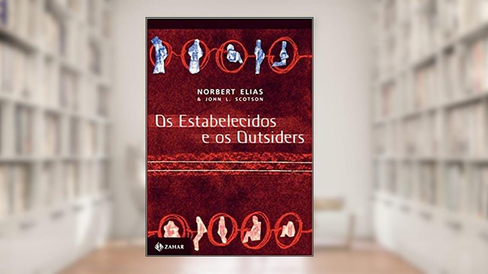 Os estabelecidos e os outsiders: Sociologia das relações de poder a partir de uma pequena comunidade, do autor Norbert Elias; John L. Scotson