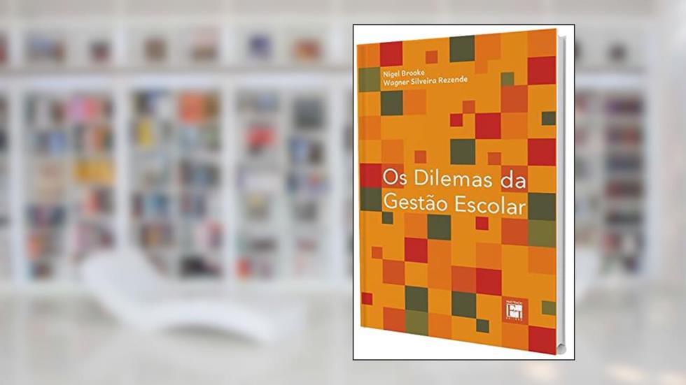 Os Dilemas da Gestão Escolar, do autor Nigel Brooke