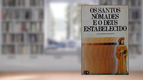 Capa de Os Santos Nomades E O Deus Estabelecido: Um Estudo Sobre Religiao E Sociedade (Colecao Estudos E Debates Latino-Americanos) (Portuguese Edition), do autor Luiz Roberto Benedetti