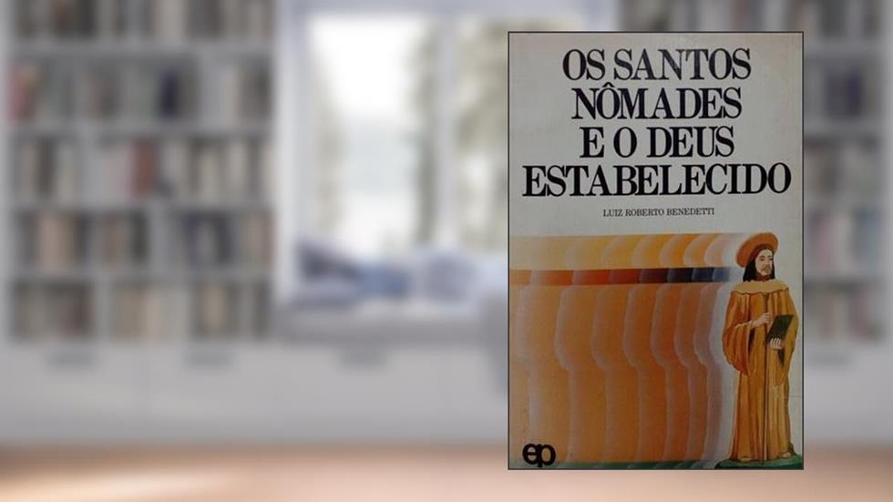 Os Santos Nomades E O Deus Estabelecido: Um Estudo Sobre Religiao E Sociedade (Colecao Estudos E Debates Latino-Americanos) (Portuguese Edition), do autor Luiz Roberto Benedetti