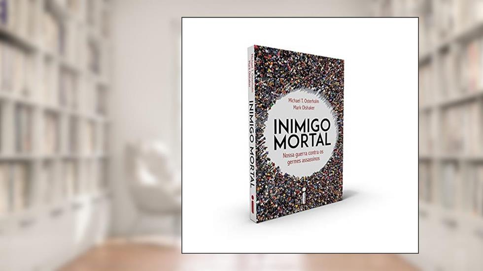 Inimigo Mortal: Nossa Guerra Contra os Germes Assassinos, do autor Michael T. Osterholm; Mark Olshaker