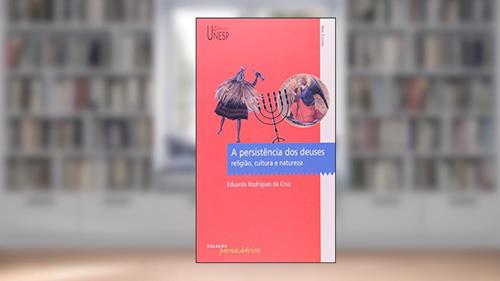 Capa de A persistência dos deuses: Religião, cultura e natureza, do autor Eduardo Rodrigues da Cruz