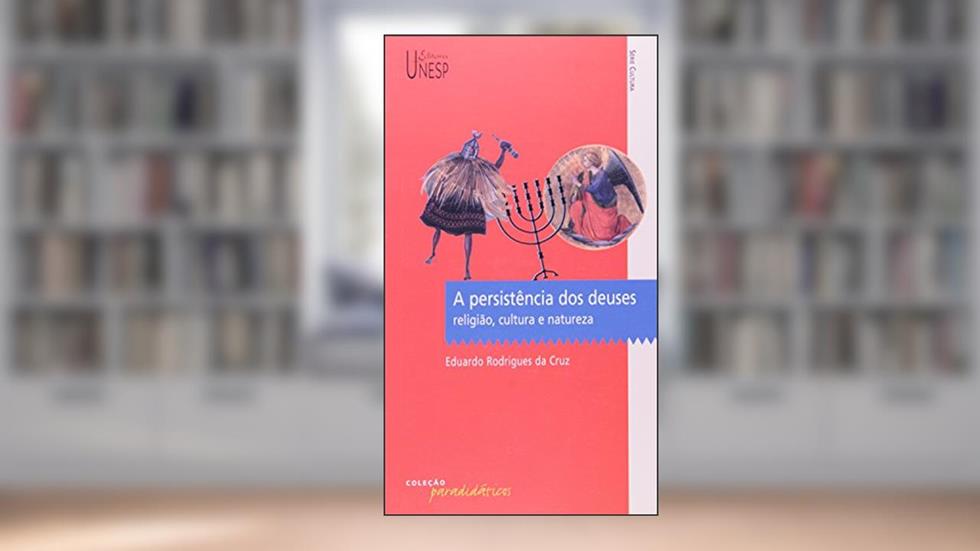 A persistência dos deuses: Religião, cultura e natureza, do autor Eduardo Rodrigues da Cruz