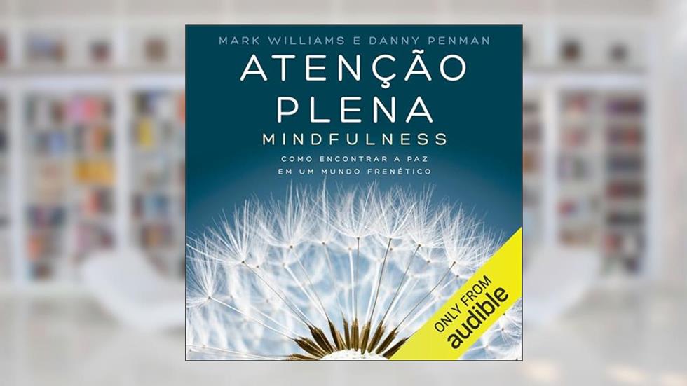 Atenção plena - Mindfulness: Como encontrar a paz em um mundo frenético, do autor Danny Penman; Mark Williams