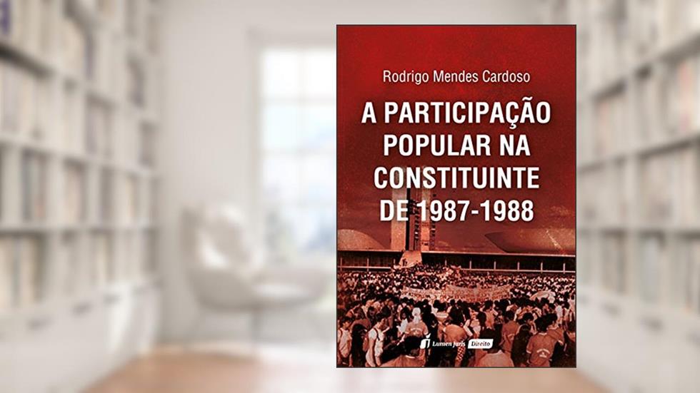 A Participação Popular na Constituinte de 1987-1988, do autor Rodrigo Mendes Cardoso