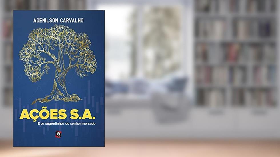 AÇÕES S.A.: E OS SEGREDINHOS DO SR. MERCADO, do autor Adenilson Roberto Carvalho