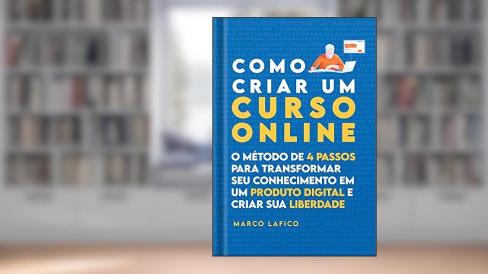 Como Criar um Curso Online: O Método de 4 Passos para Transformar seu Conhecimento em um Produto Digital, do autor Marco Lafico