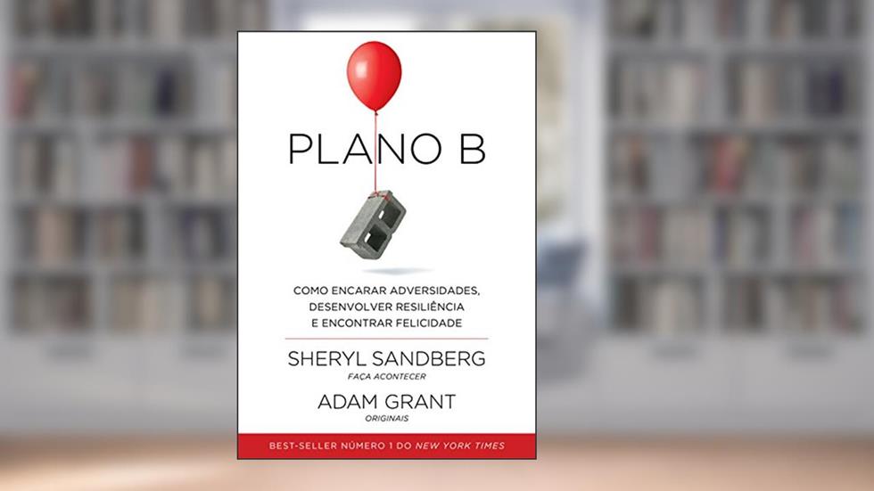 Plano B: Como encarar adversidades, desenvolver resiliência e encontrar felicidade, do autor Sheryl Sandberg