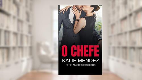 Capa de O Chefe: Amores Proibidos, do autor kalie Mendez