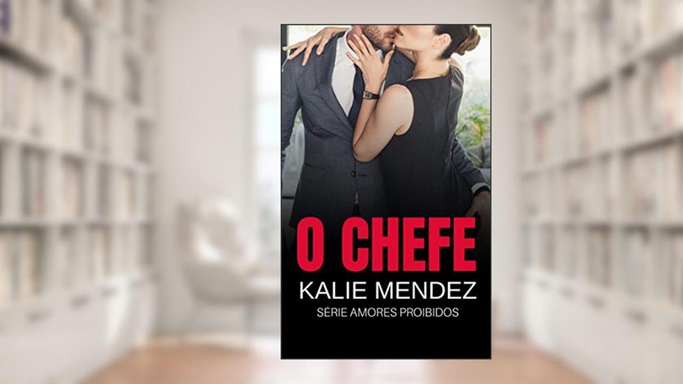 O Chefe: Amores Proibidos, do autor kalie Mendez