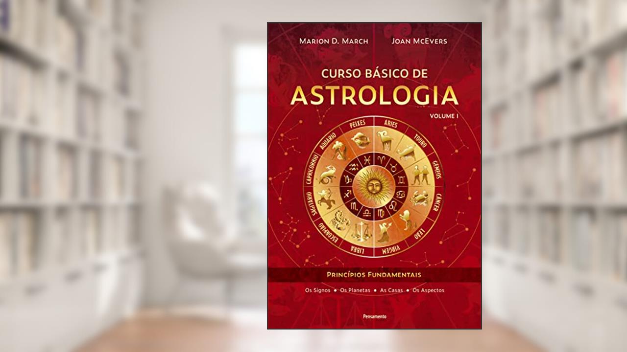 Curso Básico de Astrologia - Vol. 1: Princípios Fundamentais, do autor Joan McEvers; Marion D. March