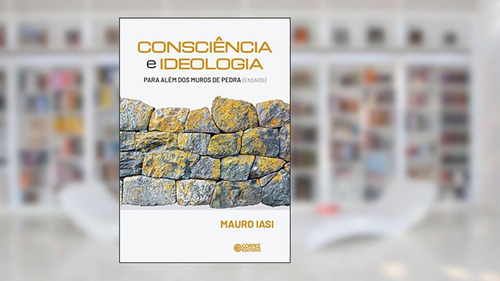 Consciência e ideologia: para além dos muros de pedra (ensaios), do autor Amuro Iasi