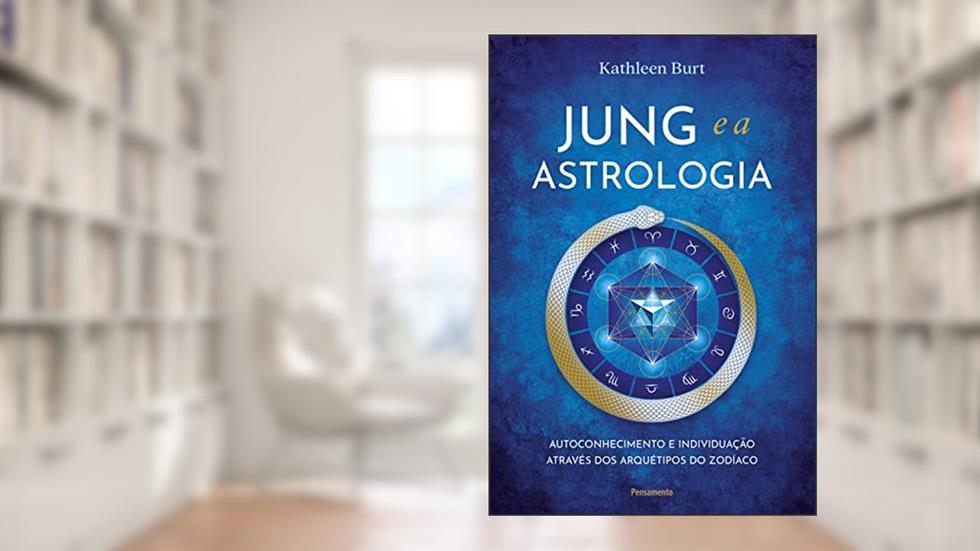 Jung e a Astrologia: Autoconhecimento e Individuação Através dos Arquétipos do Zodíaco, do autor Kathleen Burt