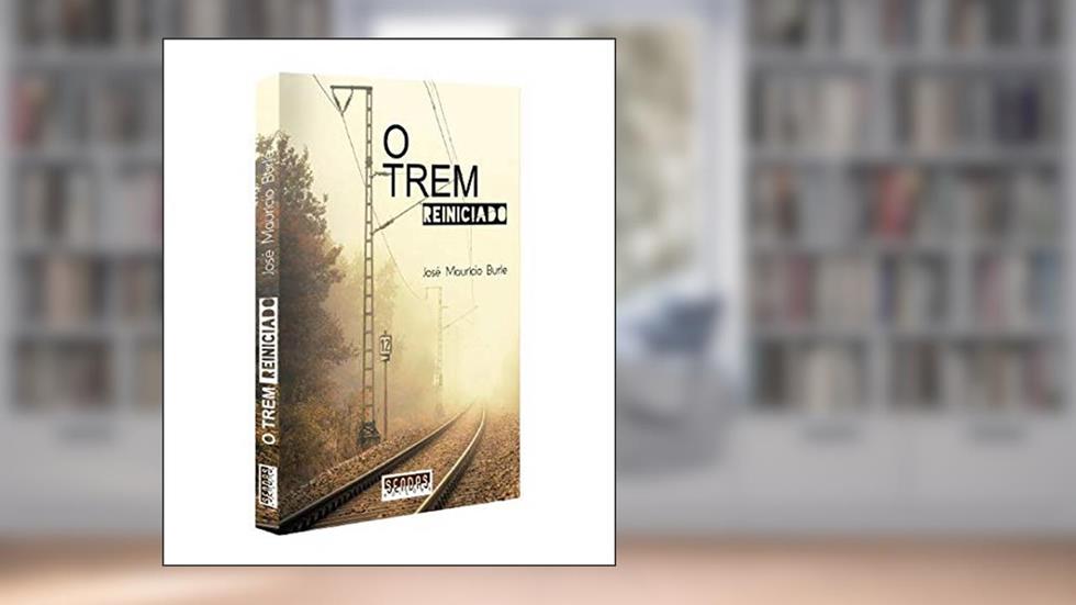 O Trem Reiniciado, do autor José Maurício Burle