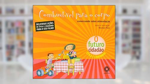 Capa de Combustivel Para o Corpo - Conversando Sobre Alimentacao - Col. O Futuro Ci - 1, do autor Foot