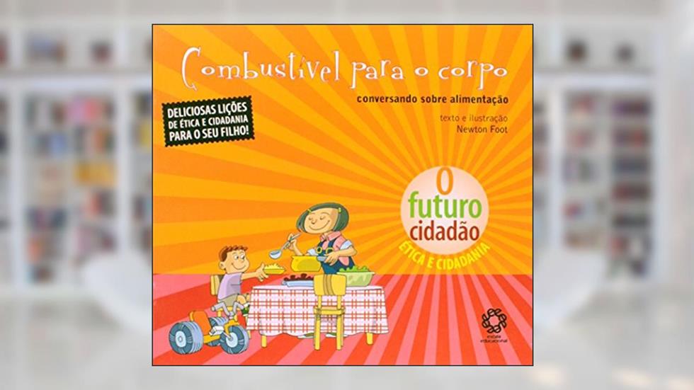 Combustivel Para o Corpo - Conversando Sobre Alimentacao - Col. O Futuro Ci - 1, do autor Foot