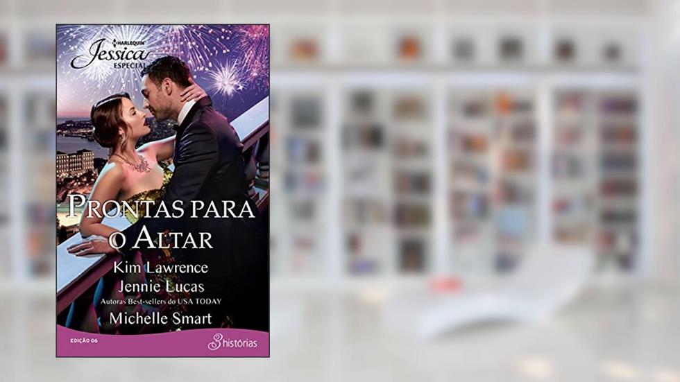 Prontas para o altar (Harlequin Jessica Especial Livro 6), do autor Kim Lawrence; Jennie Lucas; Michelle Smart