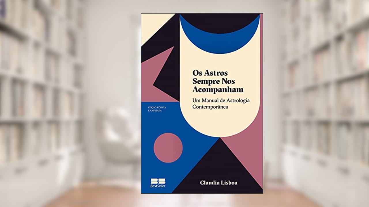 Os astros sempre nos acompanham (Edição revista e ampliada): Um manual de astrologia contemporânea, do autor Claudia Lisboa