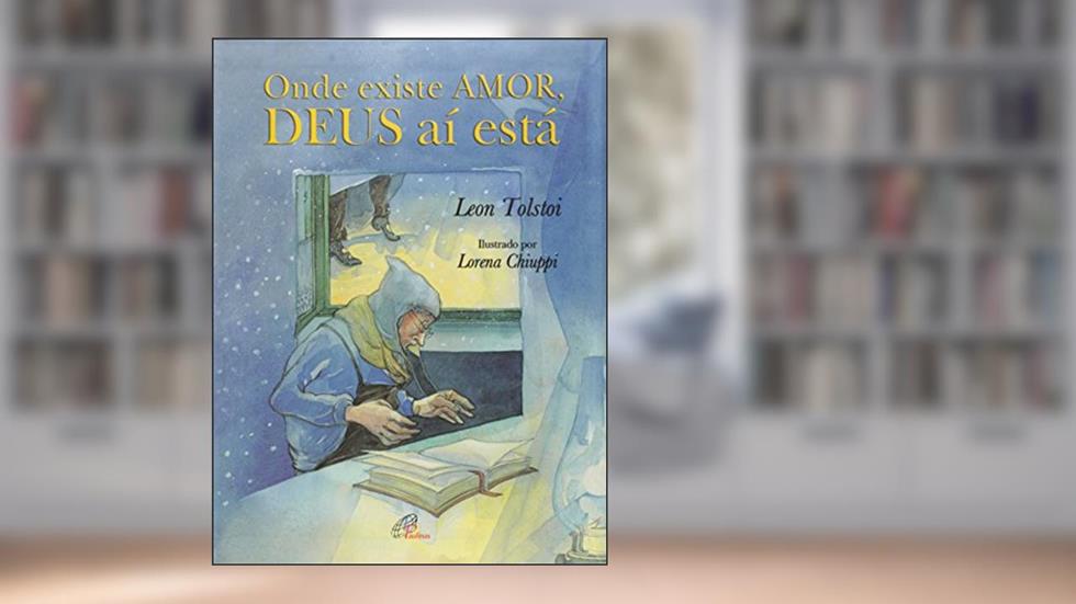 Onde existe amor, Deus aí está, do autor Leon Tolstoi