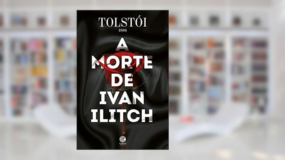 A Morte de Ivan Ilitch, do autor Leon Tolstói