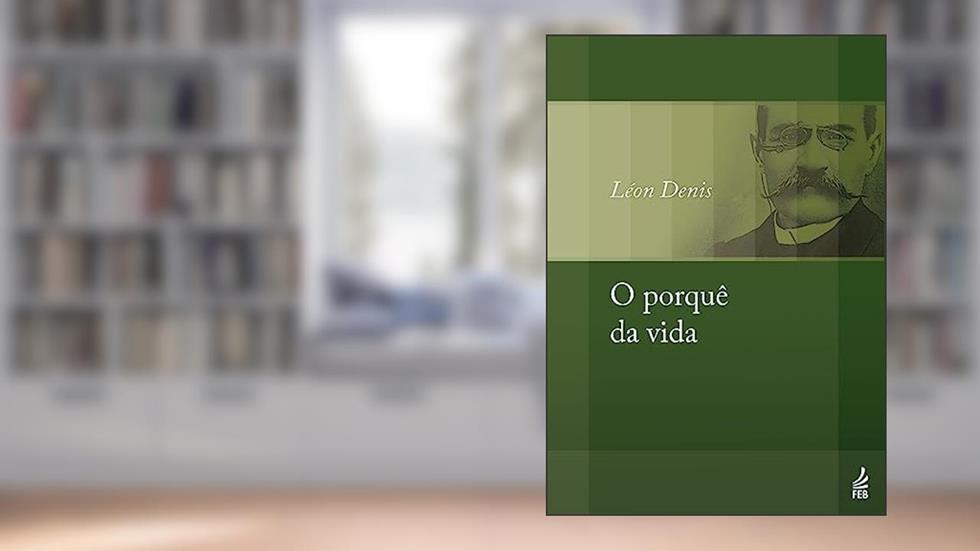 O Porquê da Vida, do autor Léon Denis