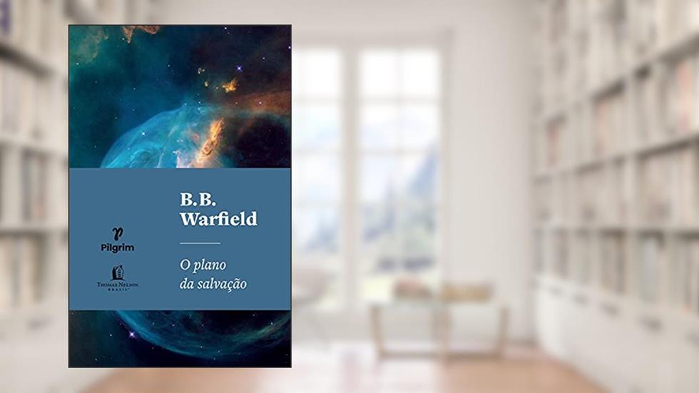 O Plano da Salvação, do autor B.B. Warfield